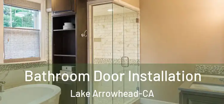  Bathroom Door Installation Lake Arrowhead-CA