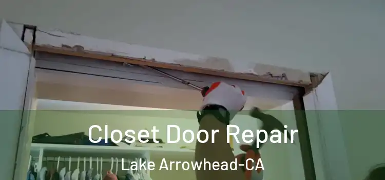  Closet Door Repair Lake Arrowhead-CA