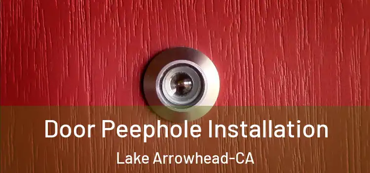 Door Peephole Installation Lake Arrowhead-CA