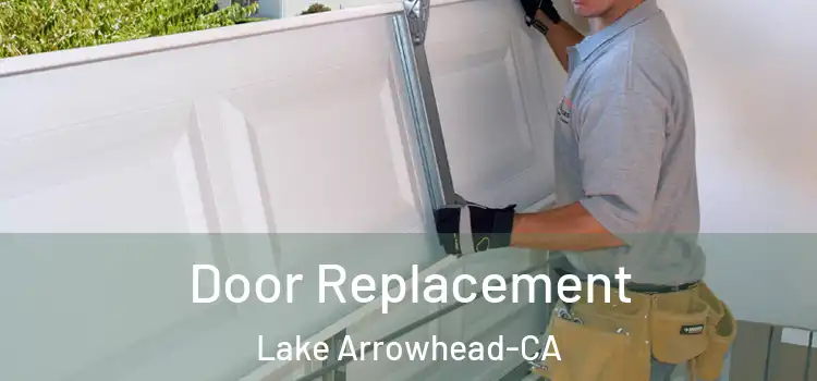 Door Replacement Lake Arrowhead-CA