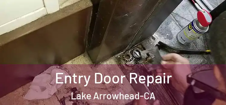 Entry Door Repair Lake Arrowhead-CA