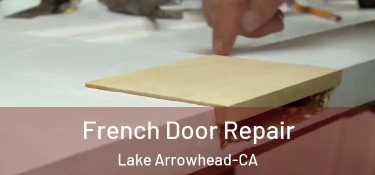  French Door Repair Lake Arrowhead-CA