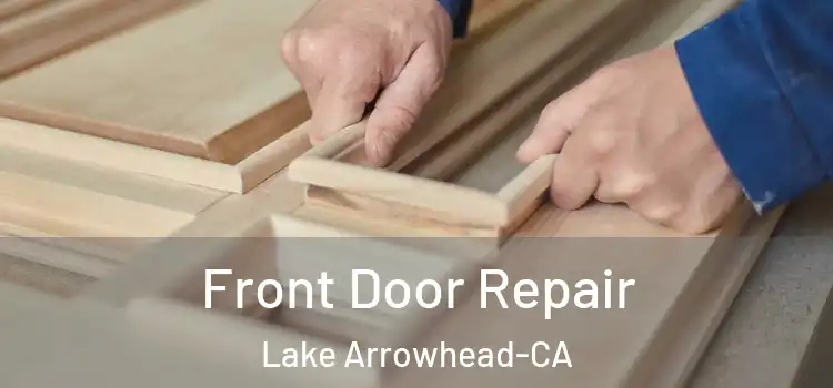 Front Door Repair Lake Arrowhead-CA