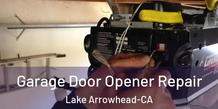 Garage Door Opener Repair Lake Arrowhead-CA