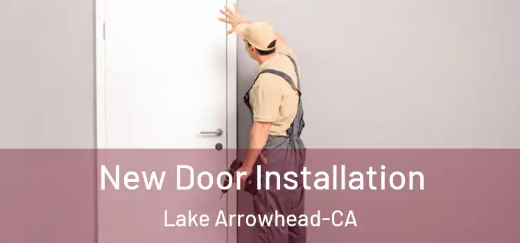 New Door Installation Lake Arrowhead-CA