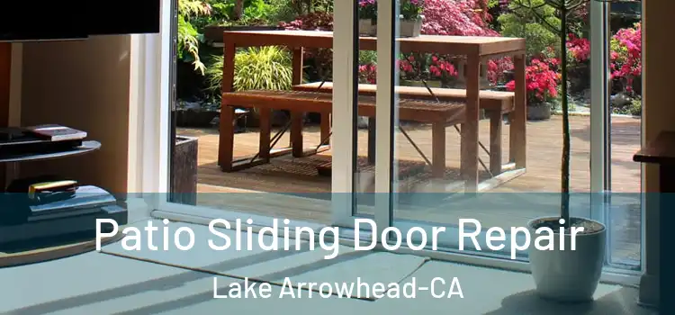  Patio Sliding Door Repair Lake Arrowhead-CA