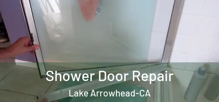  Shower Door Repair Lake Arrowhead-CA