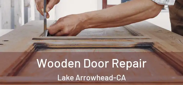  Wooden Door Repair Lake Arrowhead-CA